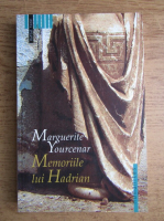 Marguerite Yourcenar - Memoriile lui Hadrian