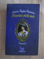 Maria Regina Romaniei - Povestea vietii mele (volumul 2)