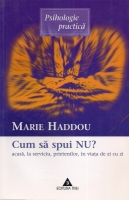 Marie Haddou - Cum sa spui NU acasa, la serviciu, prietenilor, in viata de zi cu zi