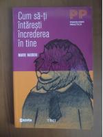 Marie Haddou - Cum sa-ti intaresti increderea in tine (editura Trei, 2011)