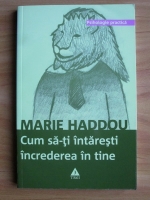 Marie Haddou - Cum sa-ti intaresti increderea in tine