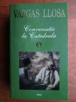 Mario Vargas Llosa - Conversatie la Catedrala