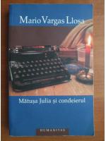 Mario Vargas Llosa - Matusa Julia si condeierul