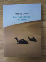 Marius Chivu - Trei saptamani in Atlas