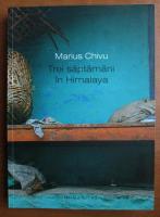 Marius Chivu - Trei saptamani in Himalaya