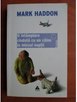 Mark Haddon - O intamplare ciudata cu un caine la miezul noptii