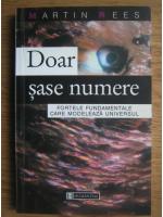 Martin Rees - Doar sase numere. Fortele fundamentale care modeleaza Universul