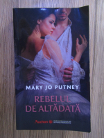 Mary Jo Putney - Rebelul de altadata