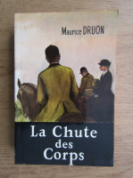 Maurice Druon - La Chute des Corps