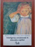 Maurice J. Elias - Inteligenta emotionala in educatia copiilor