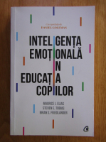 Maurice J. Elias - Inteligenta emotionala in educatia copiilor