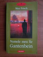 Max Frisch - Numele meu fie Gantenbein