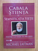 Michael Laitman - Cabala. Stiinta si semnificatia vietii