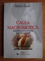 Michio Kushi - Calea macrobiotica. Ghid complet pentru macrobiotica