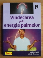 Michio Kushi - Vindecarea prin energia palmelor