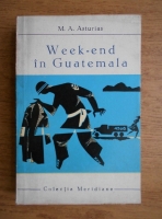 Miguel Angel Asturias - Weekend in Guatemala