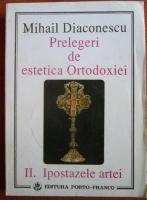 Mihail Diaconescu - Prelegeri de estetica Ortodoxiei. Ipostazele artei (volumul 2)