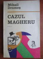 Mihail Drumes - Cazul Magheru