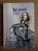 Mihail Drumes - Mari inventii. Povestiri adevarate