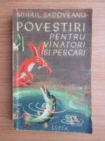 Mihail Sadoveanu - Povestiri pentru vanatori si pescari