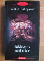 Mikkel Birkegaard - Biblioteca umbrelor