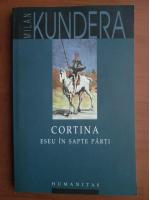 Milan Kundera - Cortina. Eseu in sapte parti