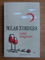 Milan Kundera - Iubiri caraghioase