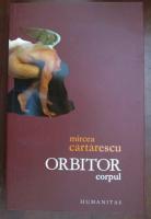 Mircea Cartarescu - Orbitor. Corpul