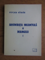 Mircea Eliade - Aristocratia solilocviala a dialogului