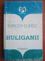 Mircea Eliade - Huliganii