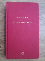 Mircea Eliade - Intoarcerea din Rai