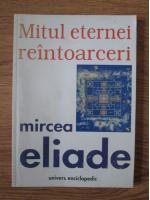 Mircea Eliade - Mitul eternei reintoarceri