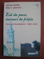 Mircea Malita - Zid de pace, turnuri de fratie. Deceniul deschiderii 1962 - 1972