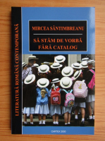 Mircea Santimbreanu - Sa stam de vorba fara catalog