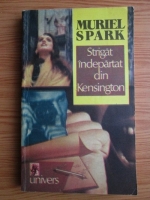 Muriel Spark - Strigat indepartat din Kensington