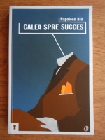 Napoleon Hill - Calea spre succes