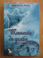 Neale Donald Walsch - Momente de gratie