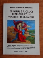 Nicodim Mandita - Semnul Sf. Cruci prefigurat in Vechiul Testament