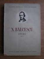 Nicolae Balcescu - Opere (volumul 1)