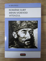 Nicolae Balcescu - Romanii subt Mihai-Voievod Viteazul