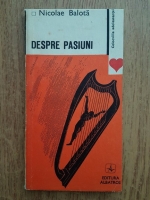 Nicolae Balota - Despre pasiuni