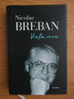 Nicolae Breban - Viata mea