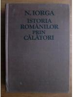 Nicolae Iorga - Istoria romanilor prin calatori