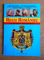 Nicolae Iorga, Mircea Vulcanescu, Constantin Moisil - Regii Romaniei. O istorie adevarata