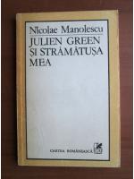 Nicolae Manolescu - Julien Green si stramatusa mea