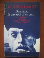 Nicolae Steinhardt - Dumnezeu in care spui ca nu crezi. Scrisori catre Virgil Ierunca