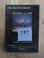 Nicolae Steinhardt - Intre lumi. Convorbiri cu Nicolae Baicut