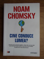 Noam Chomsky - Cine conduce lumea