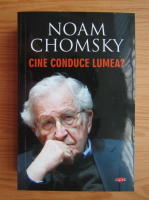 Noam Chomsky - Cine conduce lumea?