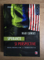 Noam Chomsky - Sperante si perspective. Neoliberalism vs. democratie